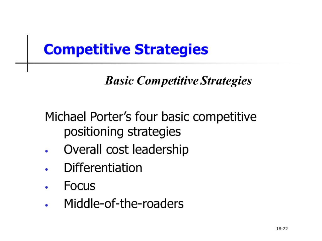 Competitive Strategies Basic Competitive Strategies Michael Porter’s four basic competitive positioning strategies Overall cost